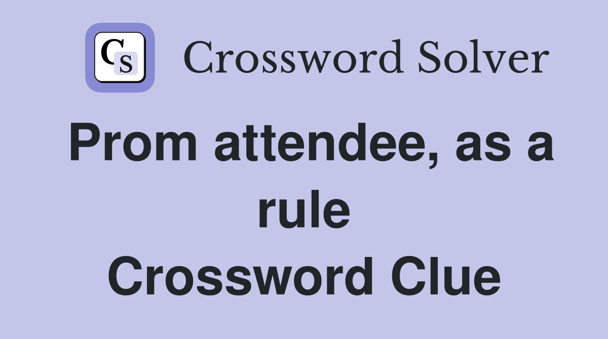 Prom attendee, as a rule Crossword Clue