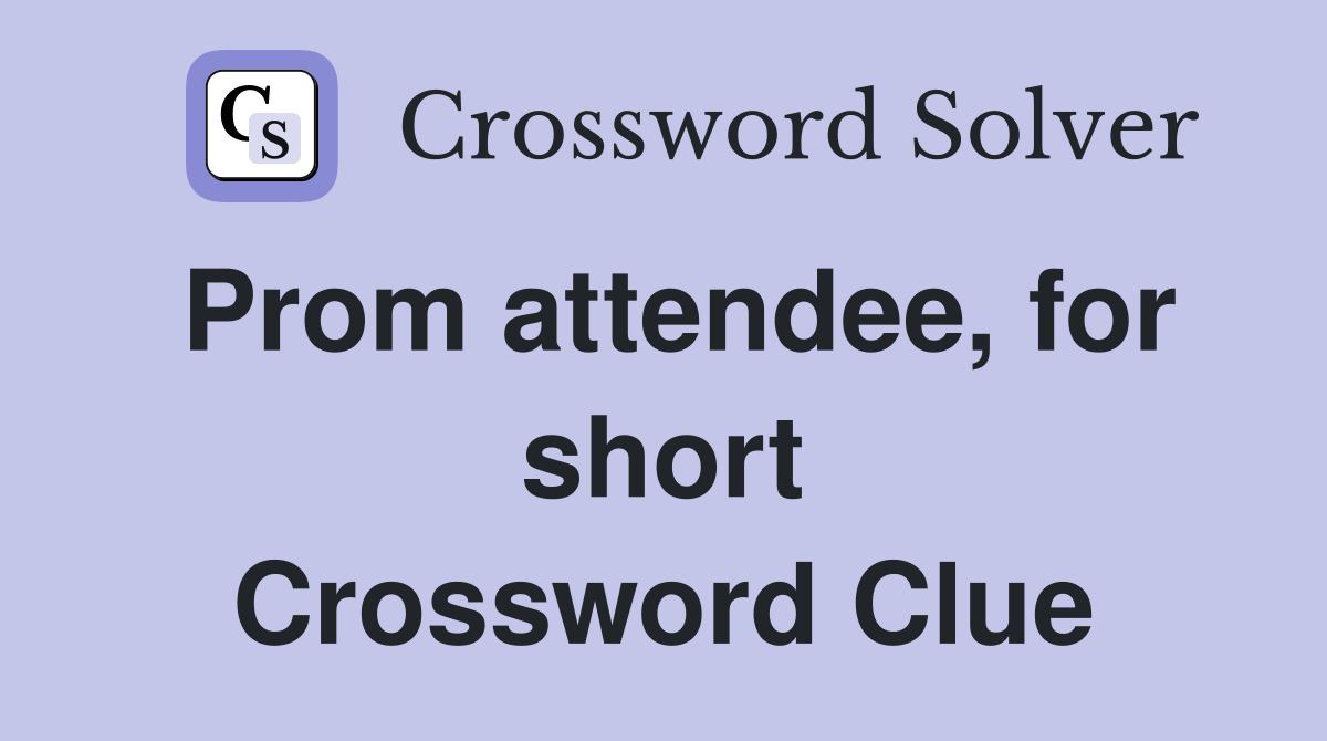 Prom attendee, for short Crossword Clue