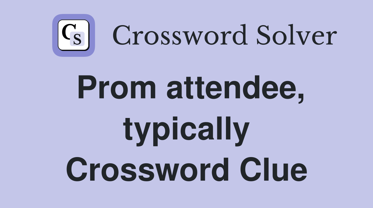 Prom attendee, typically Crossword Clue