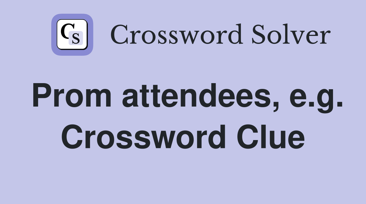 Prom attendees, e.g. Crossword Clue