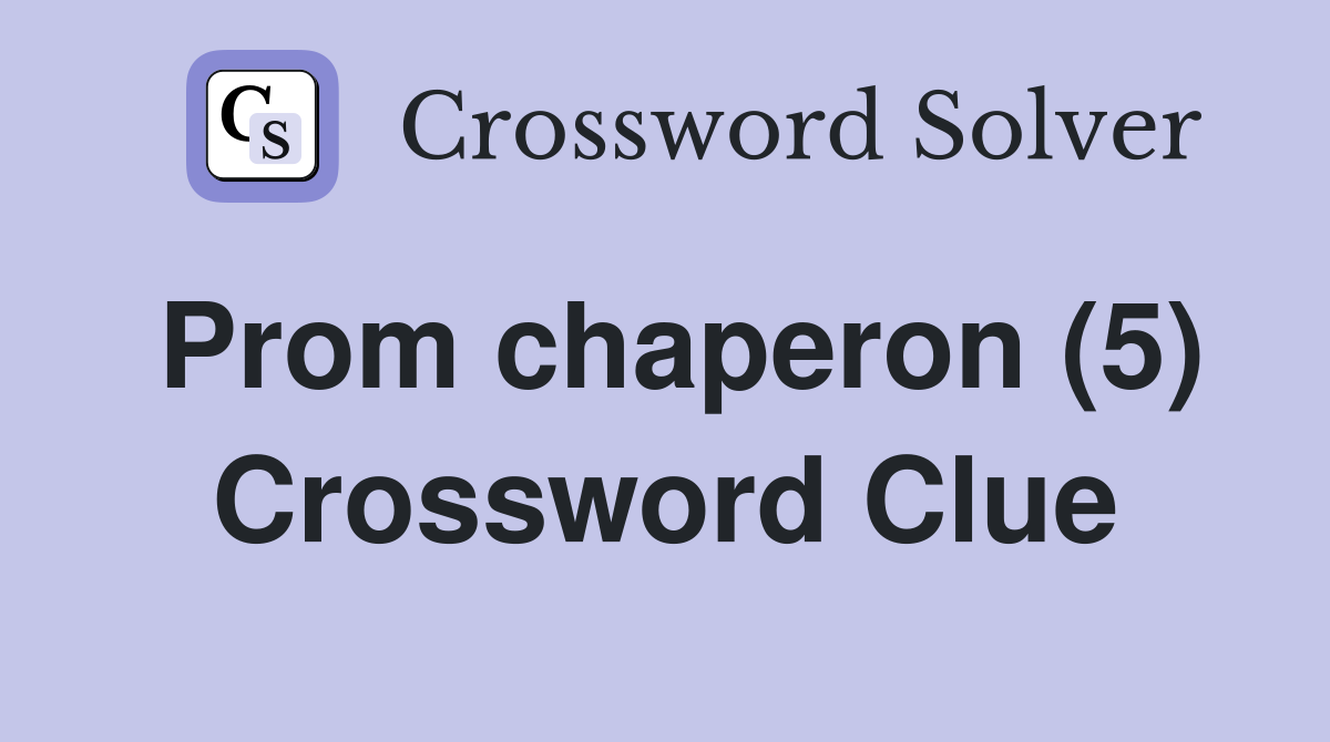 Prom chaperon (5) Crossword Clue