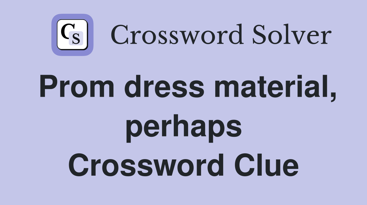 Prom dress material, perhaps Crossword Clue