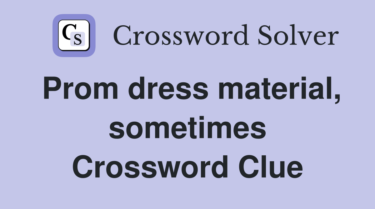 Prom dress material, sometimes Crossword Clue