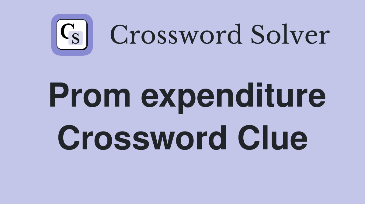 Prom expenditure Crossword Clue