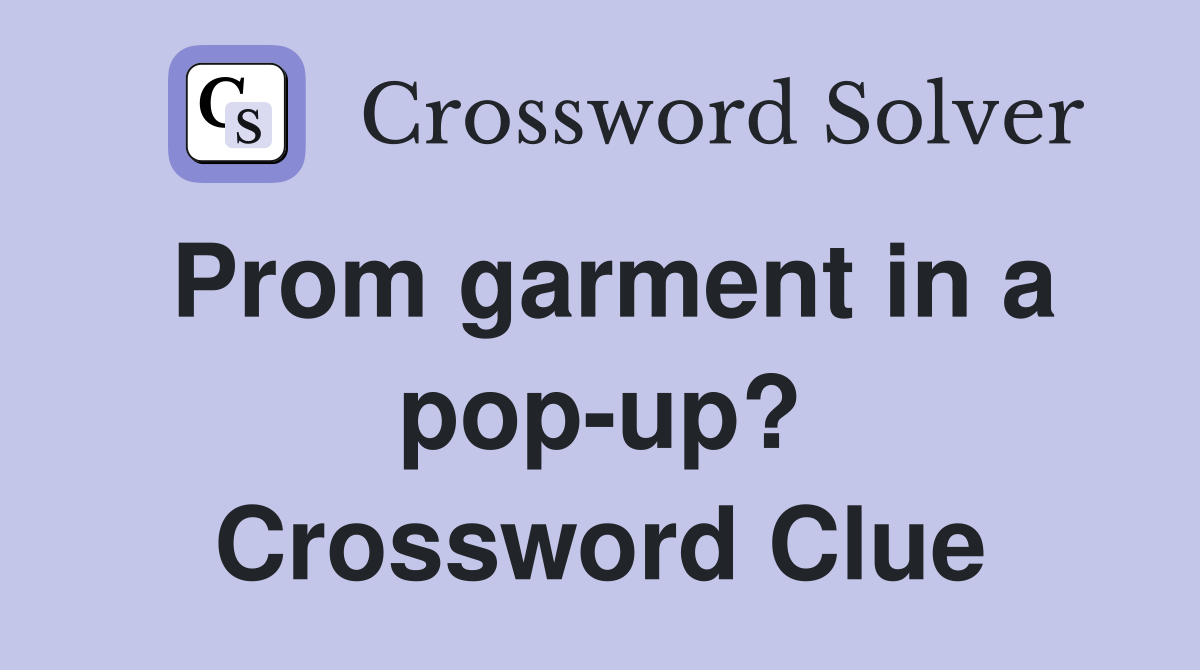Prom garment in a pop-up? Crossword Clue
