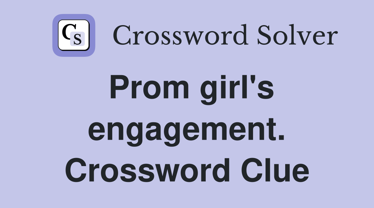 Prom girl's engagement. Crossword Clue