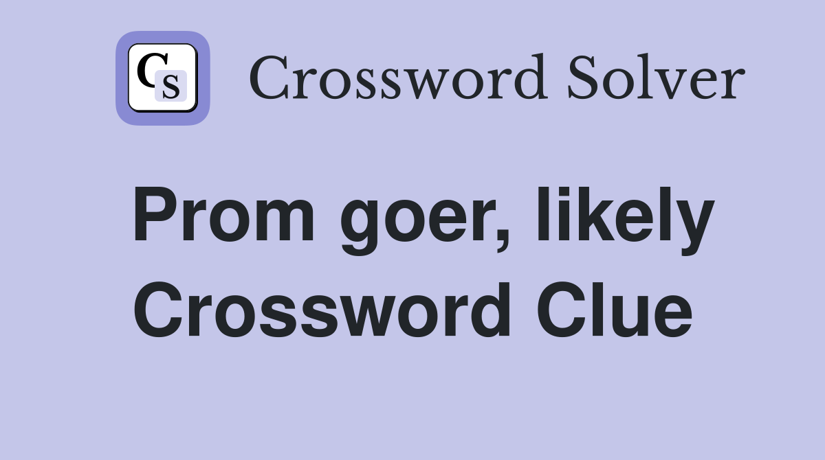 Prom goer, likely Crossword Clue