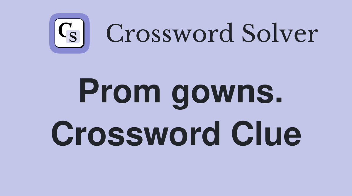 Prom gowns. Crossword Clue