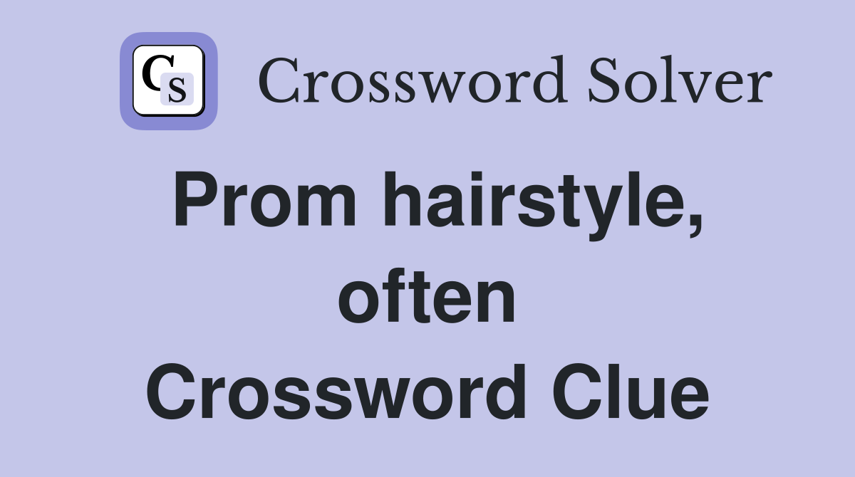 Prom hairstyle, often Crossword Clue