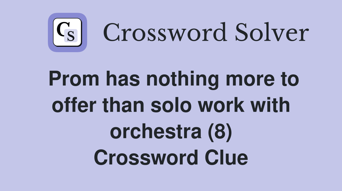 Prom has nothing more to offer than solo work with orchestra (8) Crossword Clue