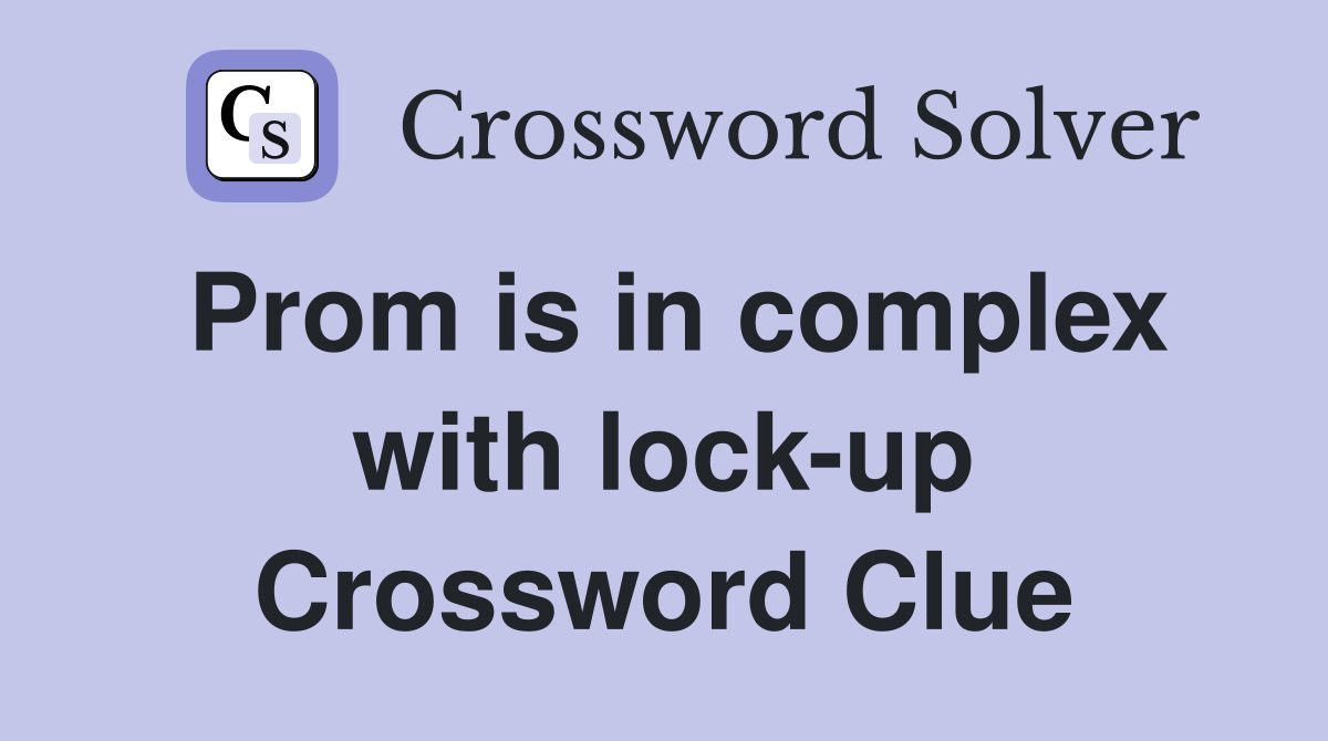 Prom is in complex with lock-up Crossword Clue