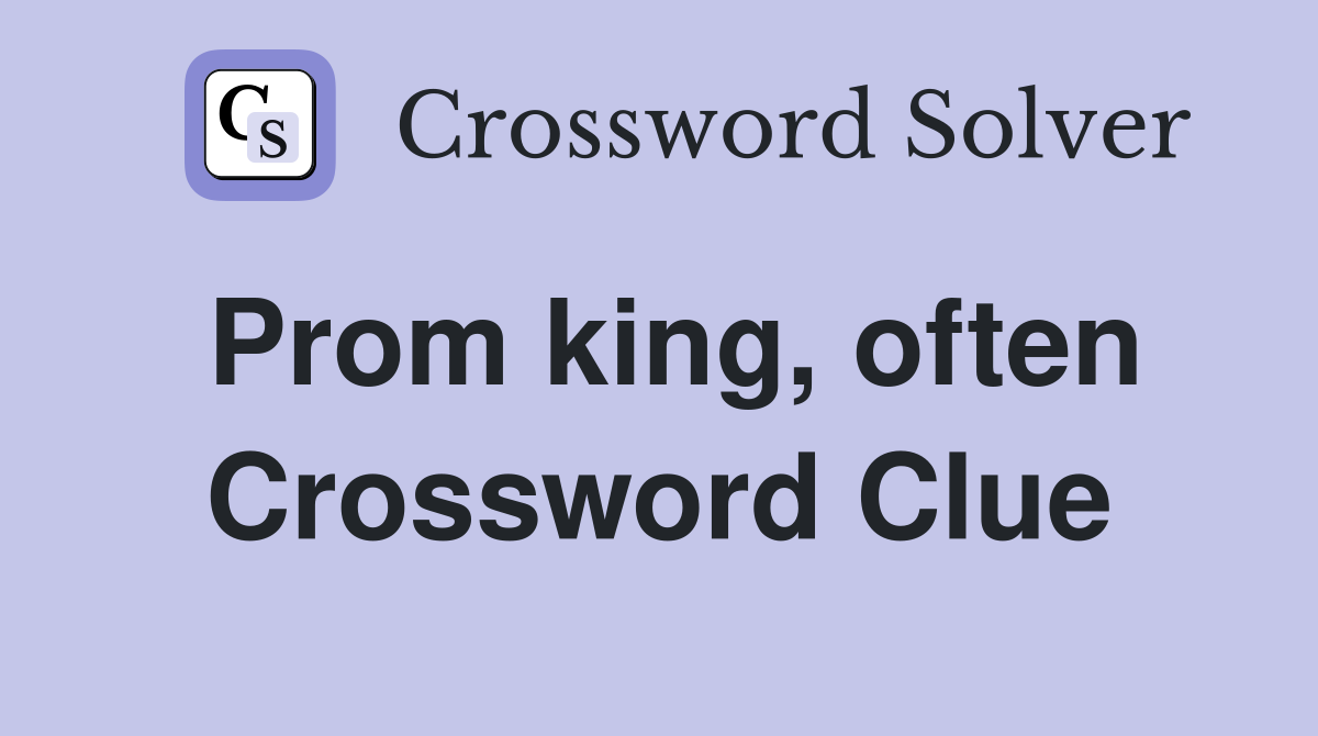 Prom king, often Crossword Clue