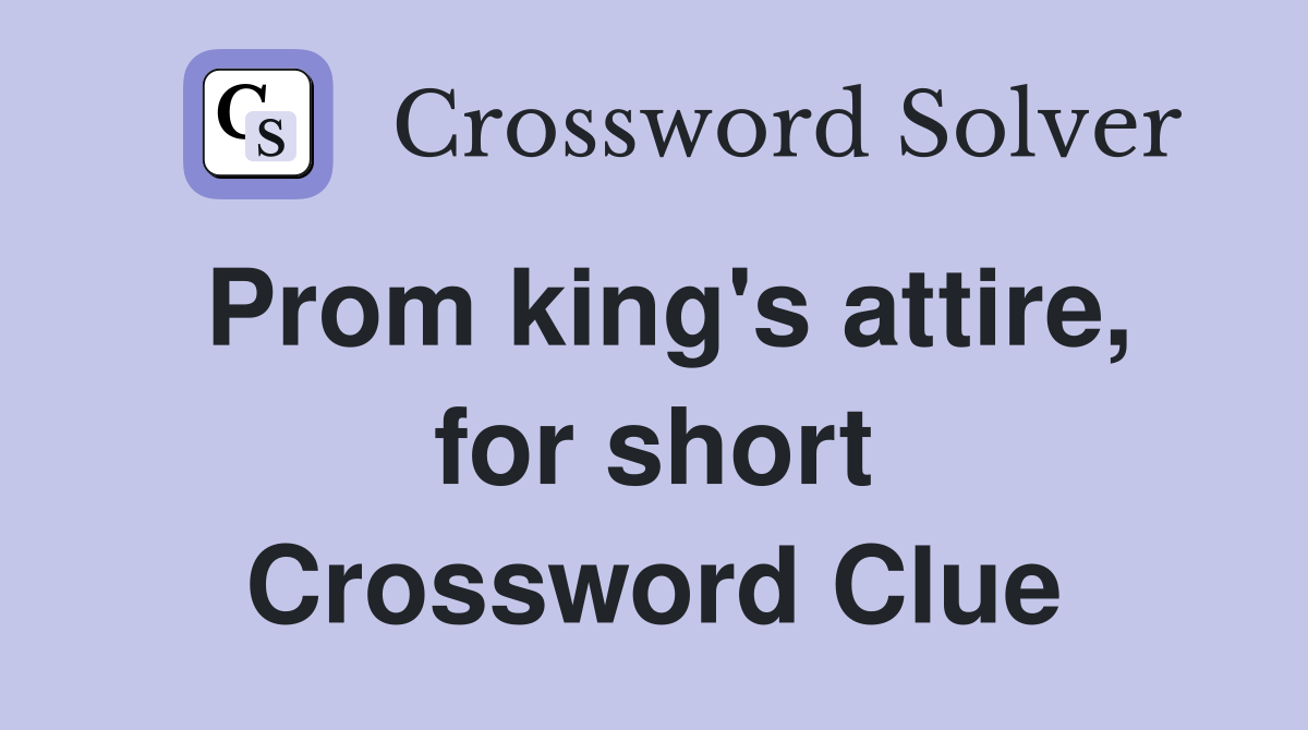 Prom king's attire, for short Crossword Clue