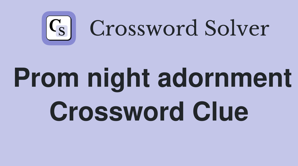 Prom night adornment Crossword Clue