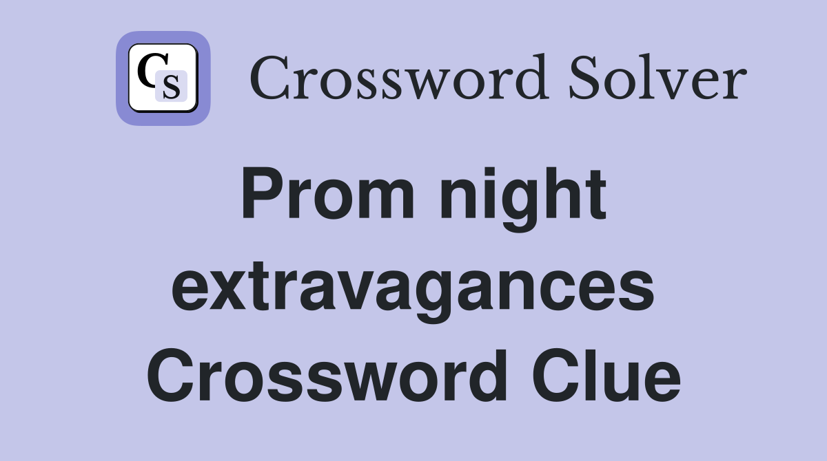 Prom night extravagances Crossword Clue