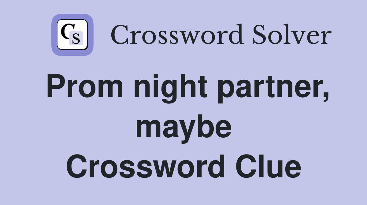 Prom night partner, maybe Crossword Clue