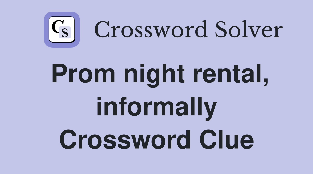 Prom night rental, informally Crossword Clue