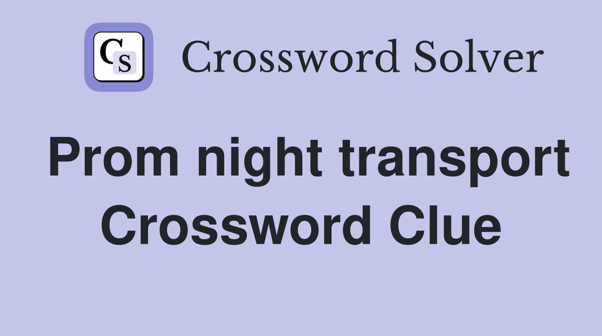 Prom night transport Crossword Clue
