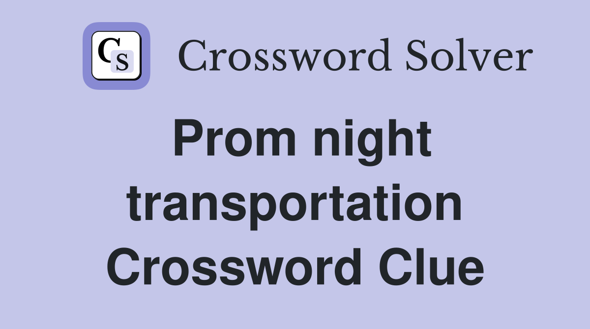Prom night transportation Crossword Clue