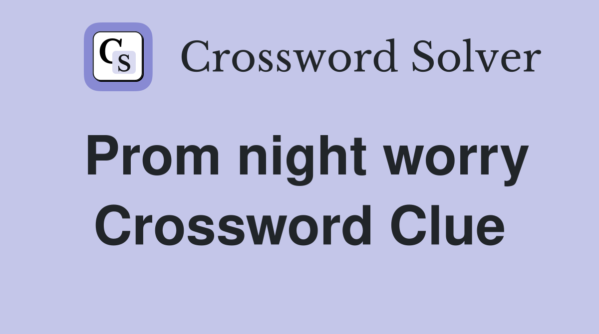 Prom night worry Crossword Clue