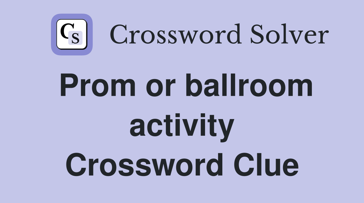 Prom or ballroom activity Crossword Clue