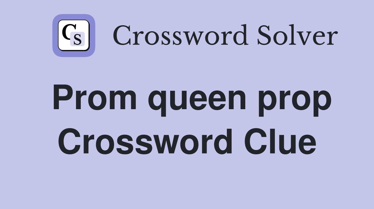 Prom queen prop Crossword Clue