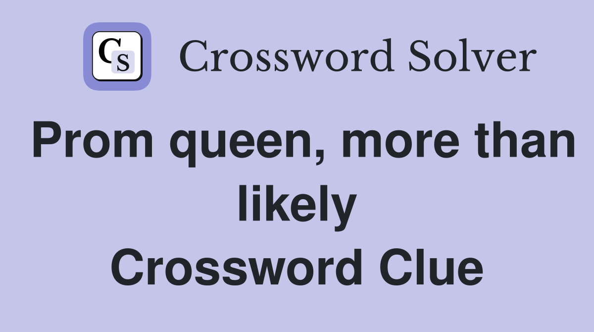 Prom queen, more than likely Crossword Clue