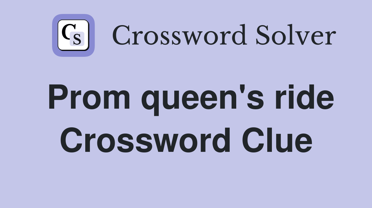 Prom queen's ride Crossword Clue
