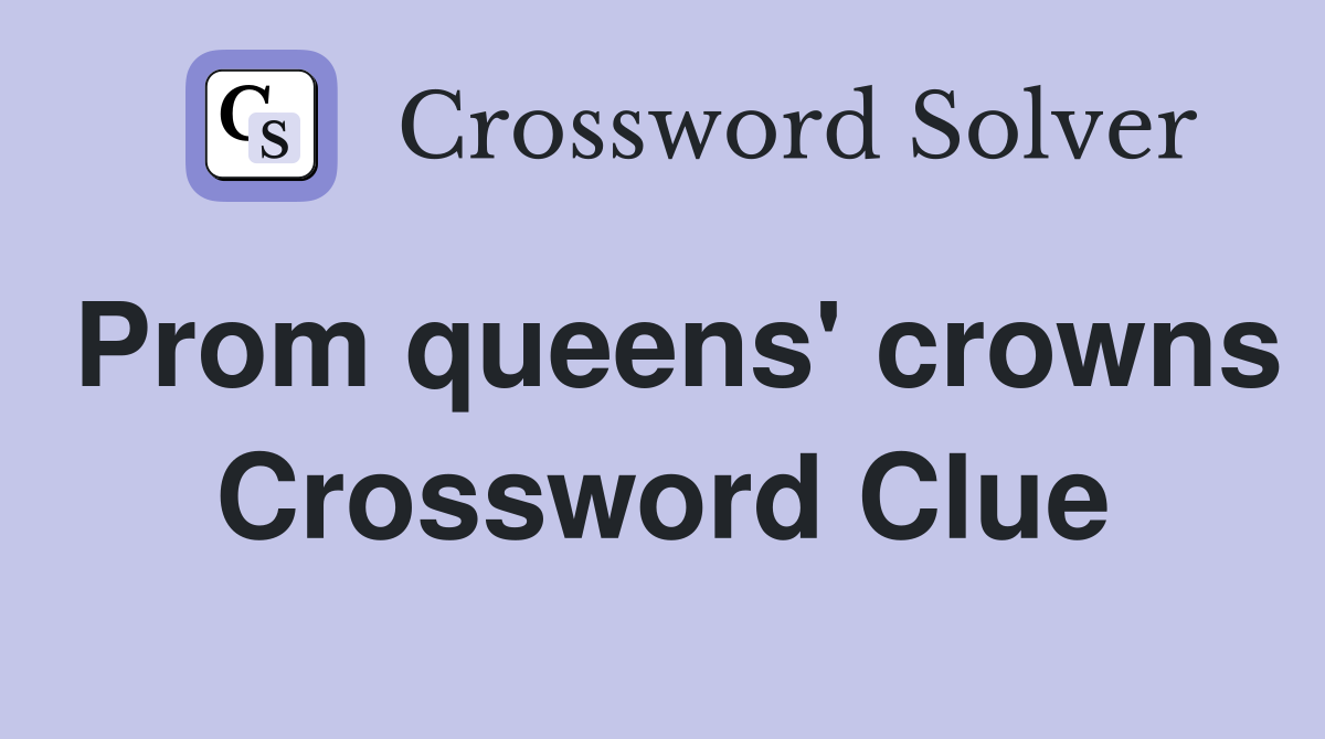 Prom queens' crowns Crossword Clue