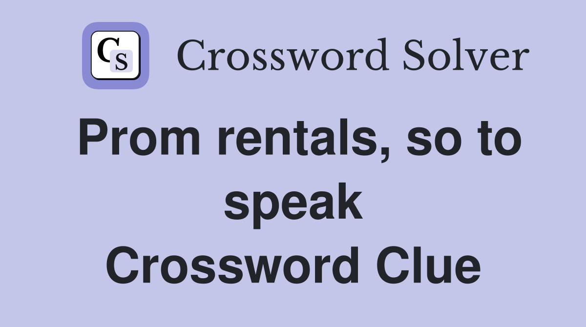 Prom rentals, so to speak Crossword Clue