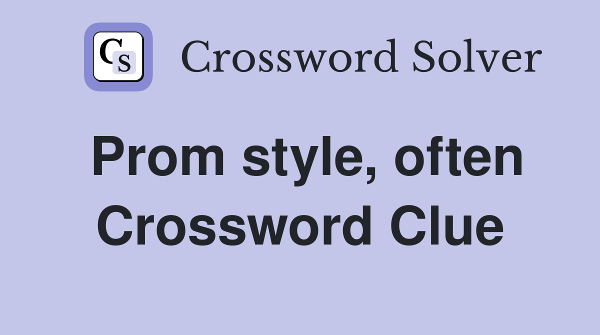 Prom style, often Crossword Clue