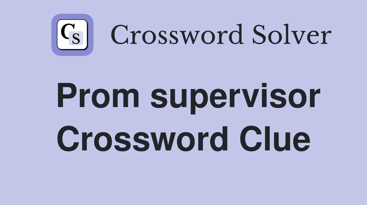 Prom supervisor Crossword Clue