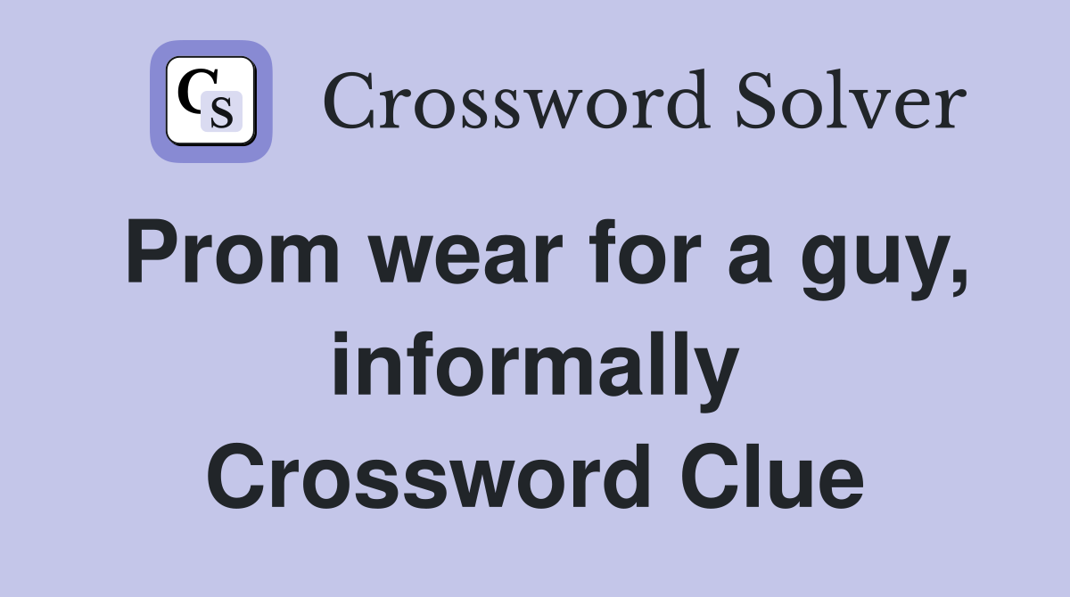 Prom wear for a guy, informally Crossword Clue