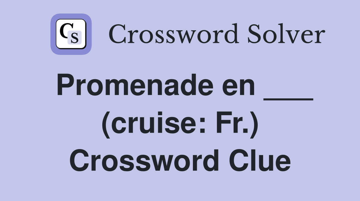 Promenade en ___ (cruise: Fr.) Crossword Clue