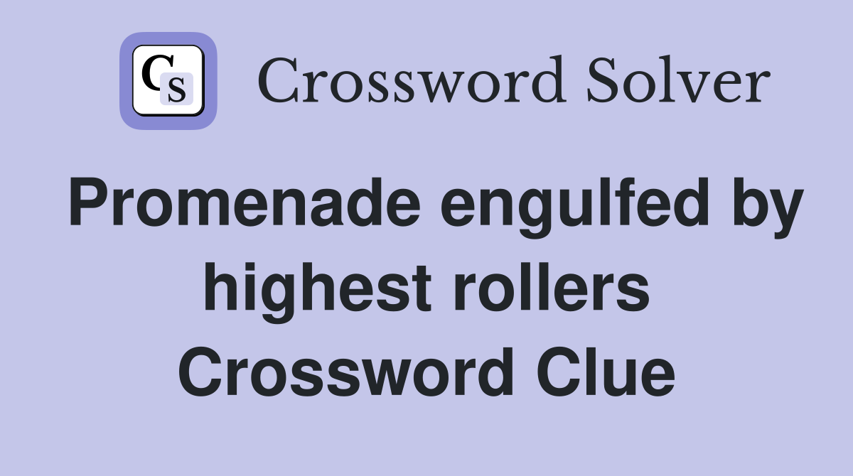 Promenade engulfed by highest rollers Crossword Clue