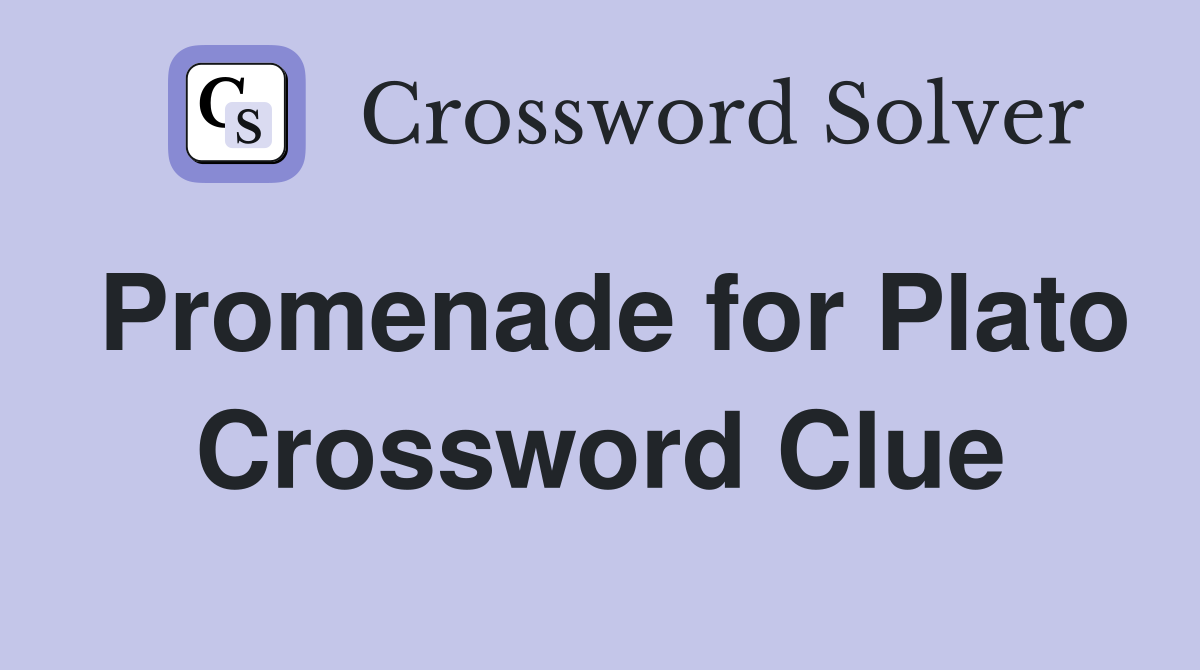 Promenade for Plato Crossword Clue