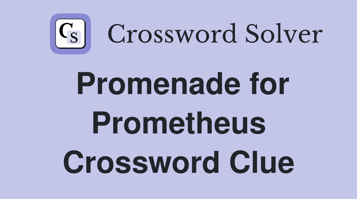 Promenade for Prometheus Crossword Clue