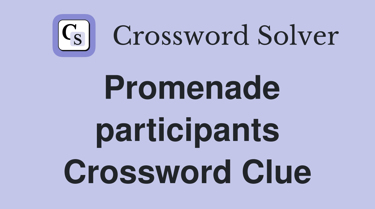 Promenade participants Crossword Clue