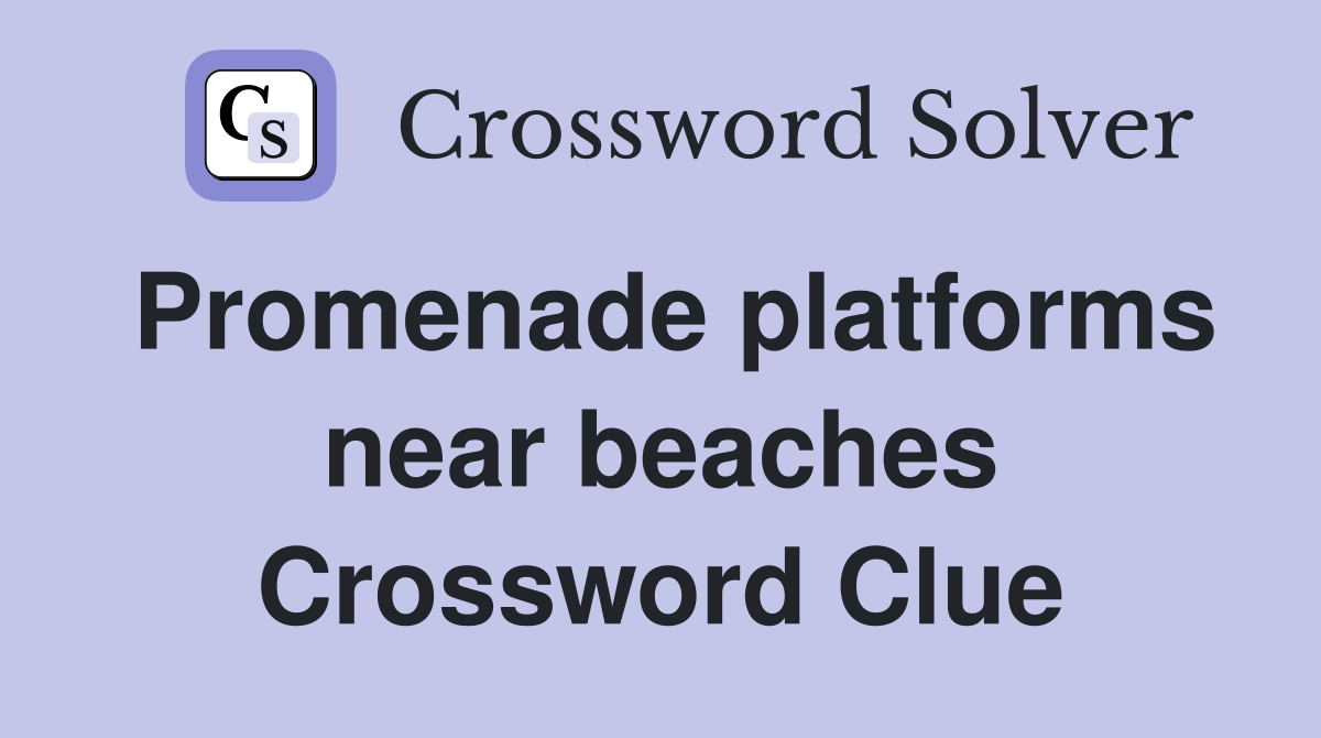 Promenade platforms near beaches Crossword Clue