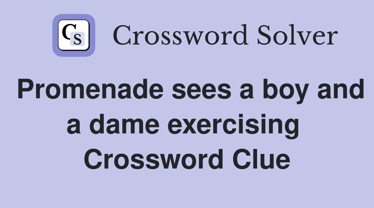 Promenade sees a boy and a dame exercising  Crossword Clue