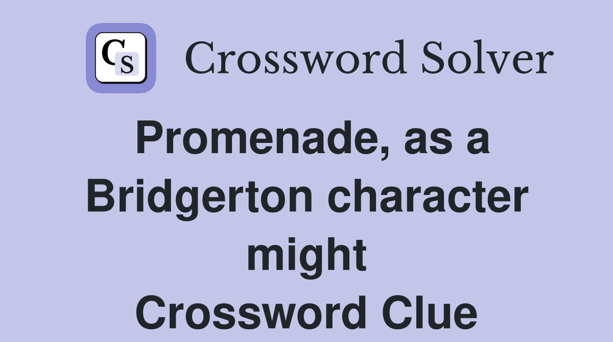 Promenade, as a Bridgerton character might Crossword Clue