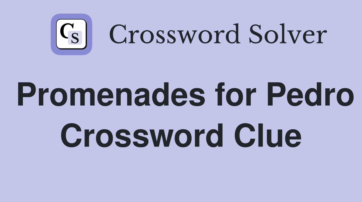 Promenades for Pedro Crossword Clue