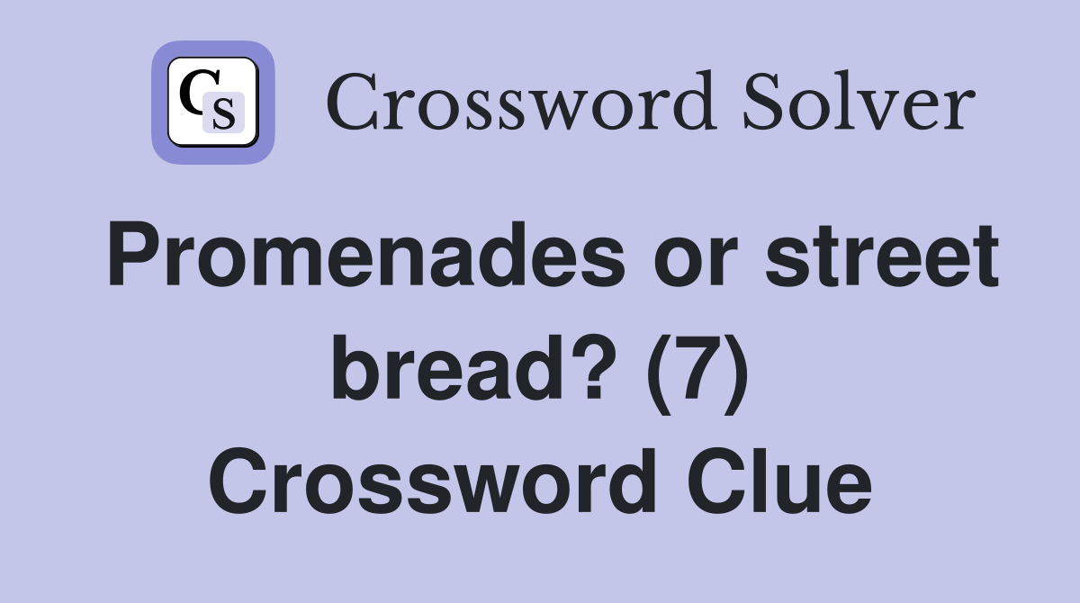 Promenades or street bread? (7) Crossword Clue