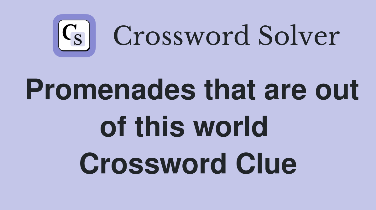 Promenades that are out of this world  Crossword Clue