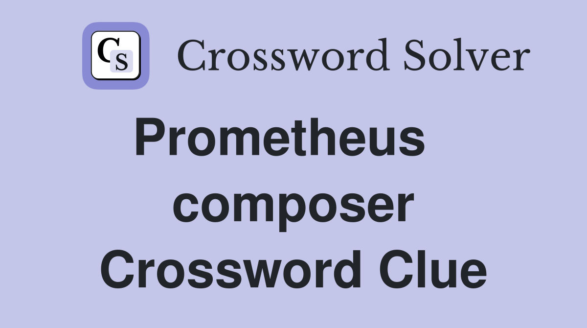 Prometheus    composer Crossword Clue