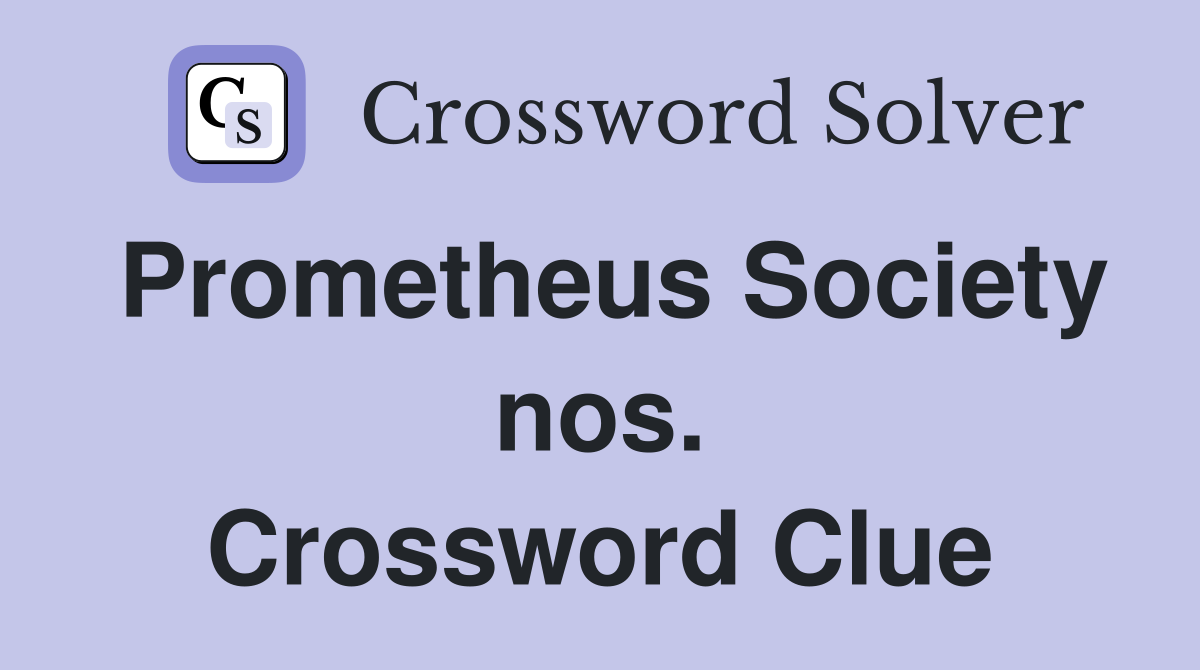 Prometheus Society nos. Crossword Clue