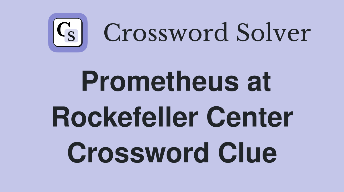 Prometheus at Rockefeller Center Crossword Clue
