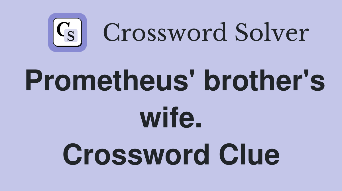 Prometheus' brother's wife. Crossword Clue