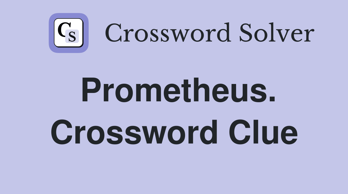 Prometheus. Crossword Clue