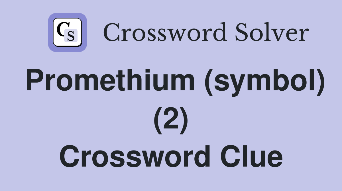 Promethium (symbol) (2) - Crossword Clue Answers - Crossword Solver